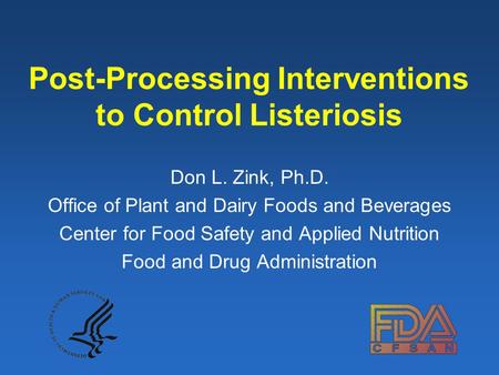Post-Processing Interventions to Control Listeriosis Don L. Zink, Ph.D. Office of Plant and Dairy Foods and Beverages Center for Food Safety and Applied.