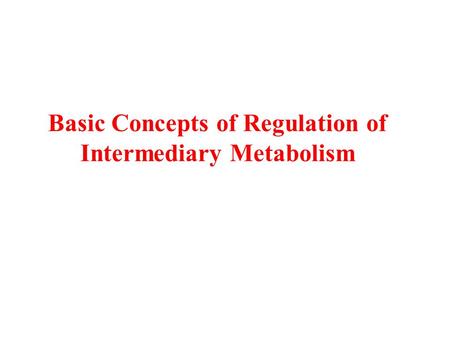 Basic Concepts of Regulation of Intermediary Metabolism.