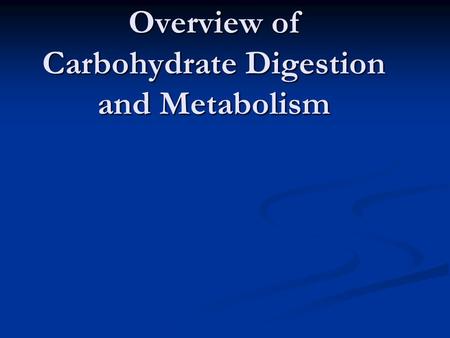 Overview of Carbohydrate Digestion and Metabolism.