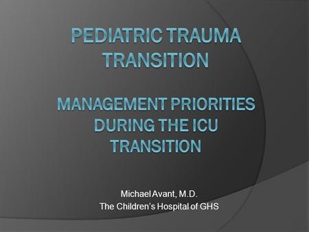 Michael Avant, M.D. The Children’s Hospital of GHS.