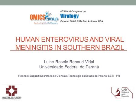 HUMAN ENTEROVIRUS AND VIRAL MENINGITIS IN SOUTHERN BRAZIL Luine Rosele Renaud Vidal Universidade Federal do Paraná Financial Support: Secretaria de Ciência.