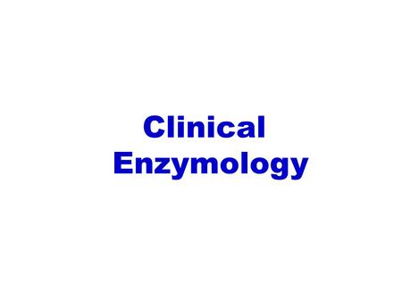 Clinical Enzymology. Rate of entry into blood Serum enzyme activity Rate of removal Inhibition Rate of synthesis Mass of enzyme Producing tissue Tissue.