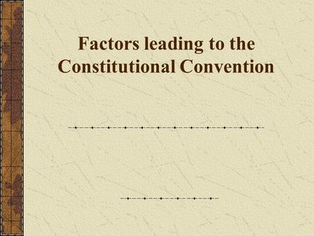Factors leading to the Constitutional Convention.