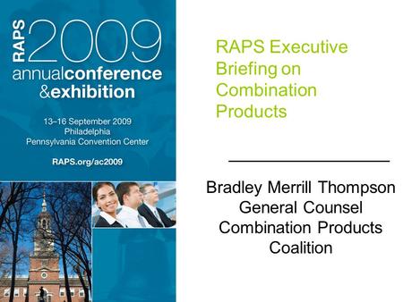 RAPS Executive Briefing on Combination Products Bradley Merrill Thompson General Counsel Combination Products Coalition.