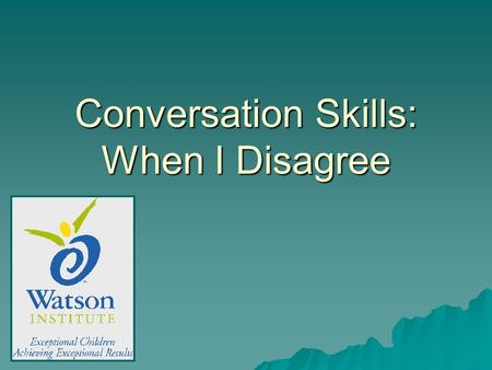 Conversation Skills: When I Disagree. Definitions WordDefinition compromise the settlement of a dispute with a solution that benefits both parties criticism.