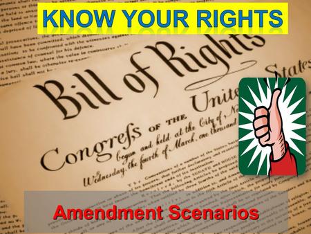 Know your Rights Amendment Scenarios.