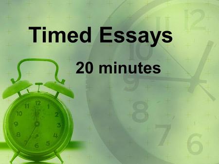 Timed Essays 20 minutes.