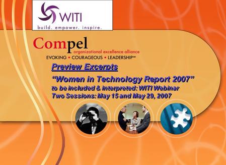 Preview Excerpts “Women in Technology Report 2007” to be included & interpreted: WITI Webinar Two Sessions: May 15 and May 29, 2007.