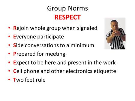 Rejoin whole group when signaled Everyone participate Side conversations to a minimum Prepared for meeting Expect to be here and present in the work Cell.