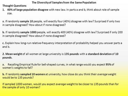 The Diversity of Samples from the Same Population Thought Questions 1.40% of large population disagree with new law. In parts a and b, think about role.