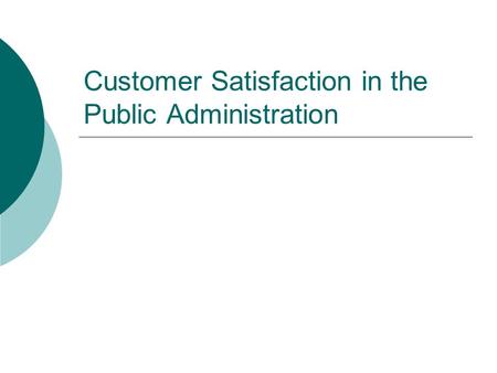 Customer Satisfaction in the Public Administration.