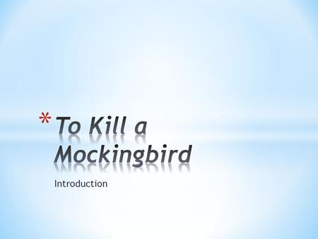Introduction. Grew up in Alabama Mockingbird was her only novel Partly biographical Published in 1960 Won Pulitzer Prize (1961)