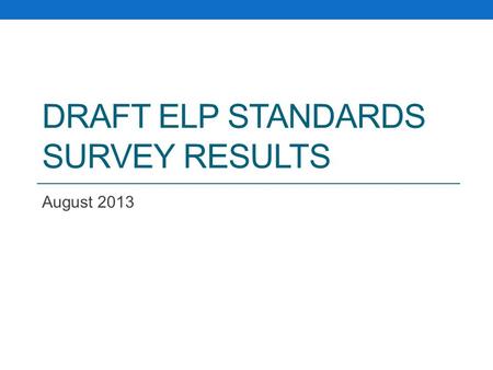 DRAFT ELP STANDARDS SURVEY RESULTS August 2013. Geographic Distribution of Respondents n = 49.