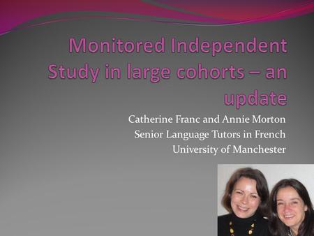 Catherine Franc and Annie Morton Senior Language Tutors in French University of Manchester.