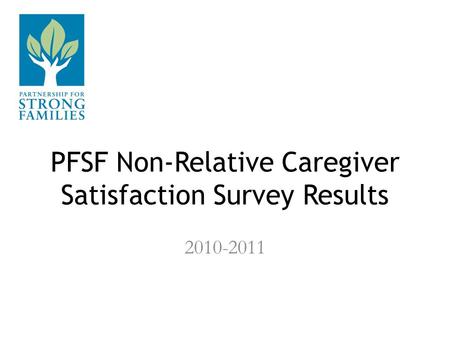 PFSF Non-Relative Caregiver Satisfaction Survey Results 2010-2011.