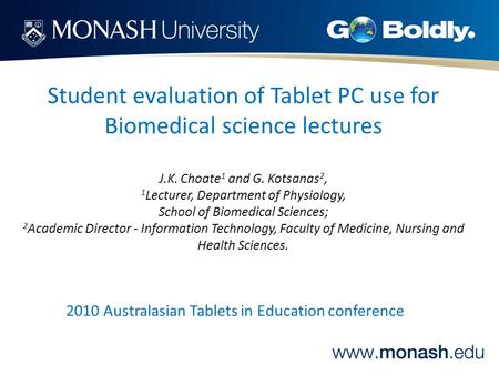 Student evaluation of Tablet PC use for Biomedical science lectures J.K. Choate 1 and G. Kotsanas 2, 1 Lecturer, Department of Physiology, School of Biomedical.