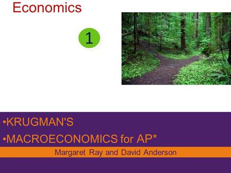 KRUGMAN'S MACROECONOMICS for AP* Module The Study of Economics 1 Margaret Ray and David Anderson.