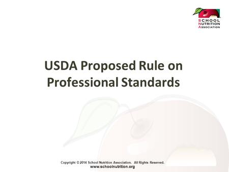 Copyright © 2014 School Nutrition Association. All Rights Reserved. www.schoolnutrition.org USDA Proposed Rule on Professional Standards.