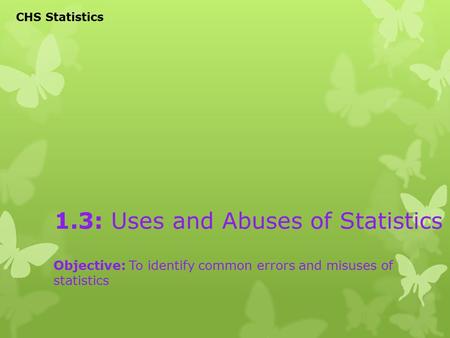 1.3: Uses and Abuses of Statistics