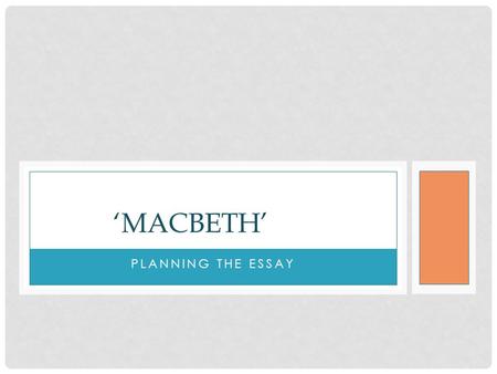 ‘Macbeth’ Planning the essay.