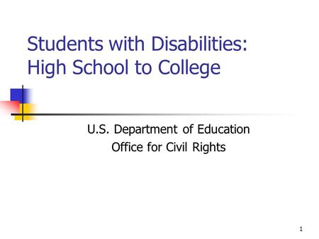 1 Students with Disabilities: High School to College U.S. Department of Education Office for Civil Rights.
