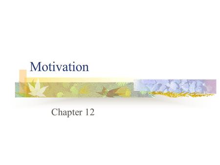 Motivation Chapter 12 Motivation 4/15/2017