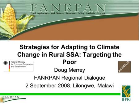 Strategies for Adapting to Climate Change in Rural SSA: Targeting the Poor Doug Merrey FANRPAN Regional Dialogue 2 September 2008, Lilongwe, Malawi.
