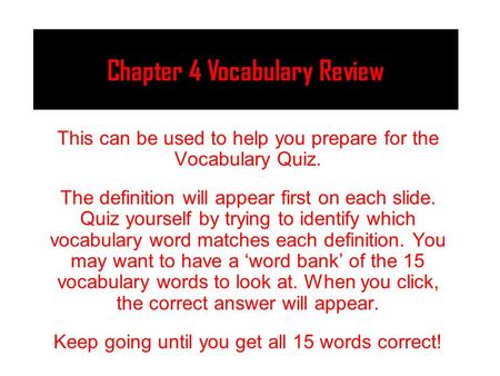 Chapter 4 Vocabulary Review This can be used to help you prepare for the Vocabulary Quiz. The definition will appear first on each slide. Quiz yourself.