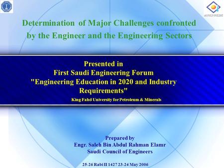 Determination of Major Challenges confronted by the Engineer and the Engineering Sectors Presented in First Saudi Engineering Forum Engineering Education.