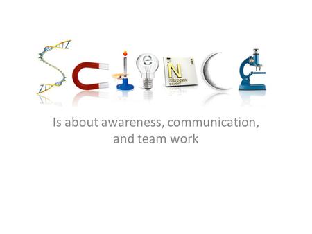 Is about awareness, communication, and team work.