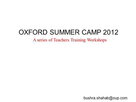 OXFORD SUMMER CAMP 2012 A series of Teachers Training Workshops