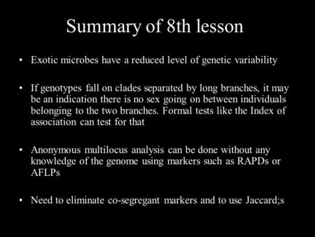 Summary of 8th lesson Exotic microbes have a reduced level of genetic variability If genotypes fall on clades separated by long branches, it may be an.