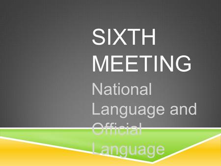SIXTH MEETING National Language and Official Language.