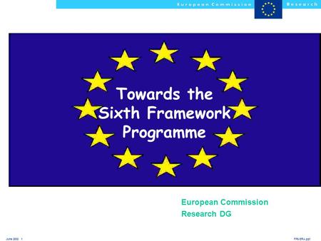 FP6-ERA.pptJune 2002 1 Towards the Sixth Framework Programme European Commission Research DG.