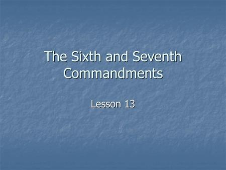 The Sixth and Seventh Commandments Lesson 13. The Sixth Commandment How could we summarize this commandment? How could we summarize this commandment?