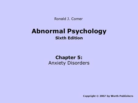 Abnormal Psychology Chapter 5: Anxiety Disorders Sixth Edition