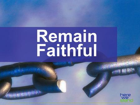 Remain Faithful. Last Time: God wants us to nurture and protect all living things.