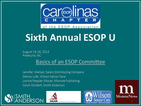 Sixth Annual ESOP U August 15-16, 2013 Pinehurst, NC Basics of an ESOP Committee Jennifer Weitzel, Salem Distributing Company Dennis Lofe, Wilson Senior.