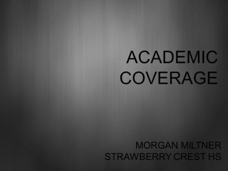 ACADEMIC COVERAGE MORGAN MILTNER STRAWBERRY CREST HS.