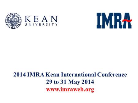 2014 IMRA Kean International Conference 29 to 31 May 2014 www.imraweb.org.