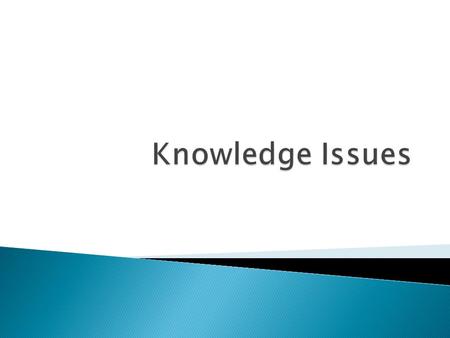  Three examples of Knowledge Issues that could be addressed in this title: ◦ To what extent do our senses give us the truth? ◦ To what extent do reason,