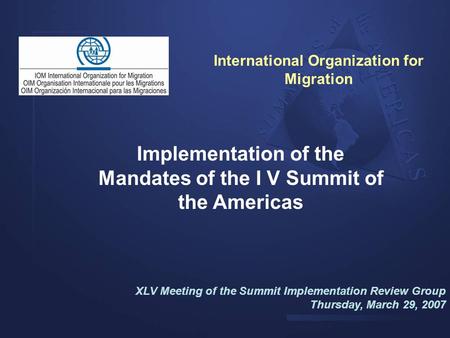 Implementation of the Mandates of the I V Summit of the Americas XLV Meeting of the Summit Implementation Review Group Thursday, March 29, 2007 International.