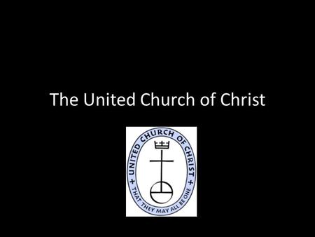 The United Church of Christ. What is the U.C.C.? The United Church of Christ (is an) American Protestant denomination formed in 1957 by a merger of the.