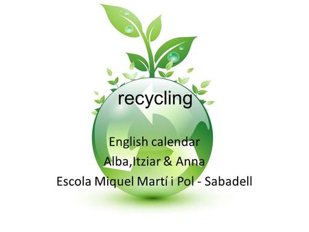 recycling English calendar Alba,Itziar & Anna Escola Miquel Martí i Pol - Sabadell.