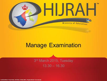 Manage Examination 3 rd March 2015, Tuesday 13.30 – 16.30.