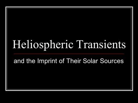 Heliospheric Transients and the Imprint of Their Solar Sources.