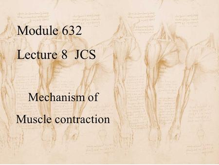 Module 632 Lecture 8 JCS Mechanism of Muscle contraction.