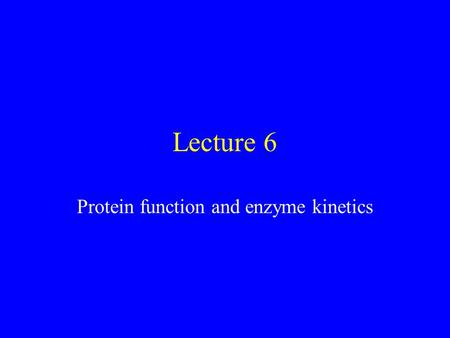 Lecture 6 Protein function and enzyme kinetics. Enzymes lower the energy of activation.