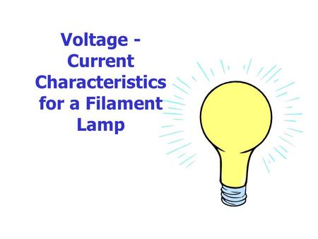 Voltage - Current Characteristics for a Filament Lamp