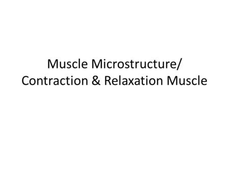 Muscle Microstructure/ Contraction & Relaxation Muscle.
